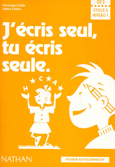 J’ECRIS SEUL, TU ECRIS SEULE CE2 CYCLE 3 NIVEAU 2 FICHIER AUTOCORRECTIF