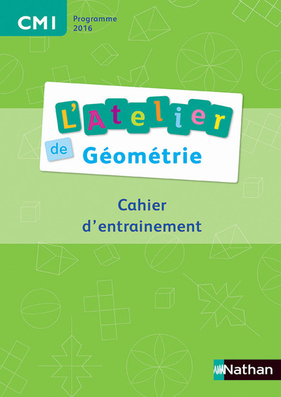 Ateliers de géométrie – Cahier de l’élève CM1