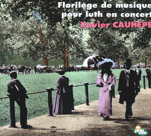 FLORILEGE DE MUSIQUE POUR LUTH EN CONCERT PAR XAVIER CAUHEPE DIRECTION DE PRODUCTION JEAN GIBAUD