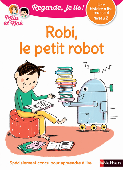 Robi, le petit robo – Niveau 2 Regarde, je lis ! Une histoire à lire tout seul