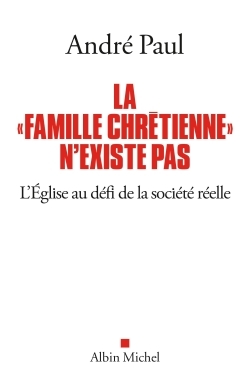 La “Famille chrétienne” n’existe pas