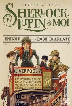 Sherlock, Lupin & moi T3 L’Enigme de la rose écarlate