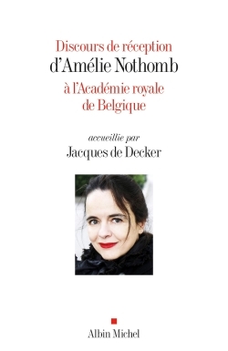 Discours de réception d’Amélie Nothomb à l’Académie royale de Belgique accueillie par Jacques…