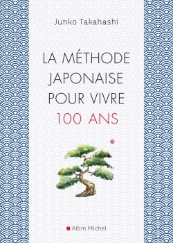 La Méthode japonaise pour vivre 100 ans
