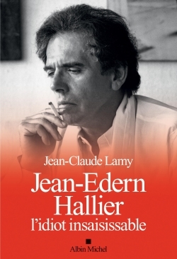 Jean-Edern Hallier, l’idiot insaisissable