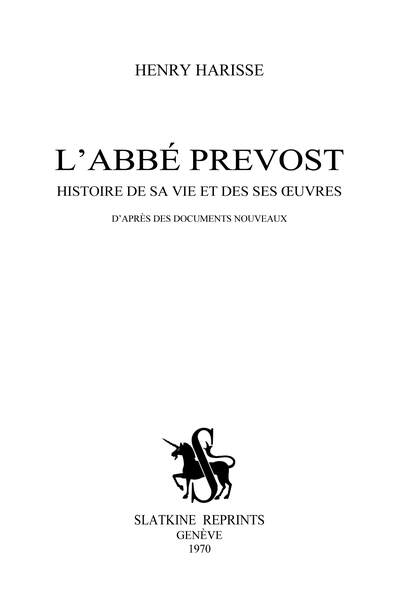 L’abbé Prévost. Histoire de sa vie et de ses œuvres, d’après des documents nouveaux.