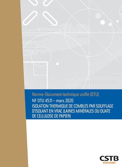 NF DTU 45.11 Isolation thermique de combles par soufflage d’isolant en vrac (laines minérales ou ouate de cellulose de papier)