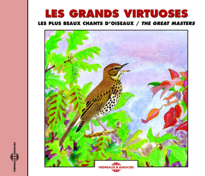 LES GRANDS VIRTUOSES LES PLUS BEAUX CHANTS D’OISEAUX