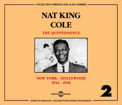 NAT KING COLE THE QUINTESSENCE NEW YORK HOLLYWOOD 1944 1946 COFFRET DOUBLE CD AUDIO