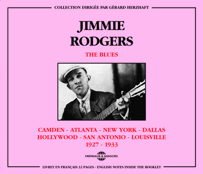 JIMMIE RODGERS THE BLUES CAMDEN ATLANTA N Y DALLAS HOLLYWOOD 1927 1933 COFFRET DOUBLE CD AUDIO