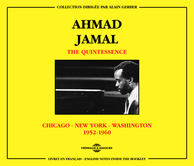 AHMAD JAMAL – THE QUINTESSENCE (CHICAGO – NEW YORK – WASHINGTON 1952-1960)