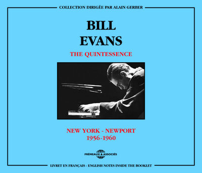 BILL EVANS – THE QUINTESSENCE (NEW YORK – NEWPORT 1956-1960)