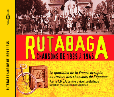 RUTABAGA CHANSONS DE 1939 A 1945 (LE QUOTIDIEN DE LA FRANCE OCCUPEE AU TRAVERS DES CHANSONS DE L’EPO