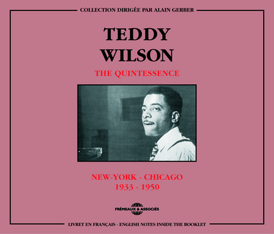 TEDDY WILSON THE QUINTESSENCE NEW YORK CHICAGO 1933 1950 COFFRET DOUBLE CD AUDIO