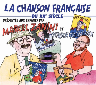 LA CHANSON FRANCAISE DU XXE SIECLE PRESENTEE AUX ENFANTS PAR MARCEL ZANINI ET PATRICK FREMEAUX