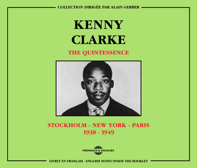 KENNY CLARKE THE QUINTESSENCE STOCKHOLM NEW YORK PARIS 1938 1949 COFFRET DOUBLE CD AUDIO