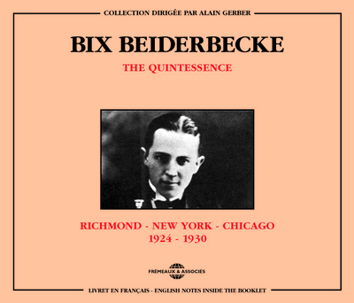 BIX BEIDERBECKE THE QUINTESSENCE RICHMOND NEW YORK CHICAGO 1924 1930 COFFRET DOUBLE CD AUDIO
