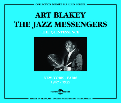 ART BLAKEY & THE JAZZ MESSENGERS THE QUINTESSENCE. NEW-YORK – PARIS 1947-1959