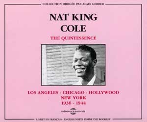 NAT KING COLE THE QUINTESSENCE LOS ANGELES CHICAGO HOLLYWOOD NEW YORK 1936 1944 COFFRET DOUBLE CD