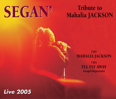 TRIBUTE TO MAHALIA JACKSON  LIVE 2005  PAR LA CHANTEUSE SEGAN SUR DOUBLE CD