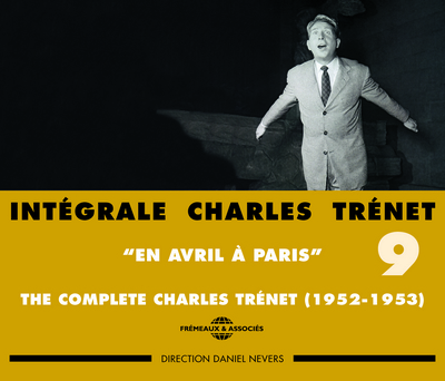 INTEGRALE CHARLES TRENET VOLUME 9 EN AVRIL A PARIS 1952 1953 SUR CD AUDIO