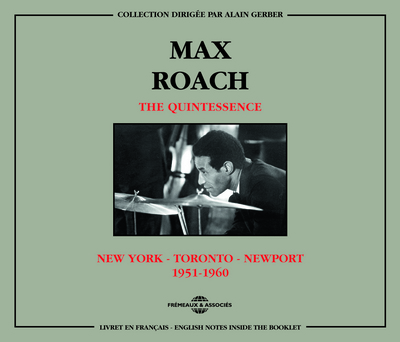 MAX ROACH – THE QUINTESSENCE NEW YORK – TORONTO – NEWPORT 1951-1960