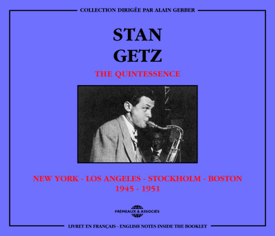 STAN GETZ THE QUINTESSENCE NEW YORK LOS ANGELES STOCKHOLM BOSTON 1945 1951 COFFRET DOUBLE CD AUDIO