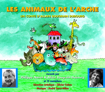 LES ANIMAUX DE L’ARCHE PAR PHILIPPE NOIRET ET ALLAIN BOUGRAIN DUBOURG
