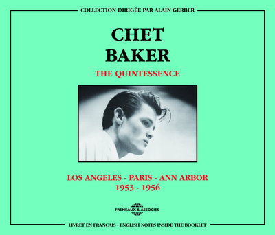 CHET BAKER THE QUINTESSENCE LOS ANGELES PARIS ANN ARBOR 1953 1956 COFFRET DOUBLE CD AUDIO