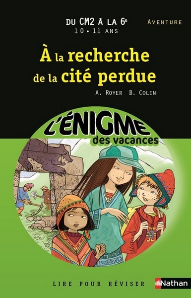 L’ENIGME DES VACANCES DU CM2 A LA 6E 10/11 ANS A LA RECHERCHE DE LA CITE PERDUE