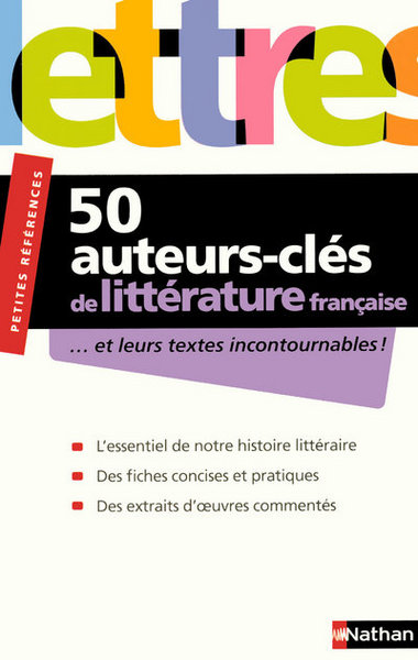 50 AUTEURS-CLES DE LA LITTERATURE FRANCAISE – ET LEURS TEXTES INCONTOURNABLES – PETITES REFERENCES