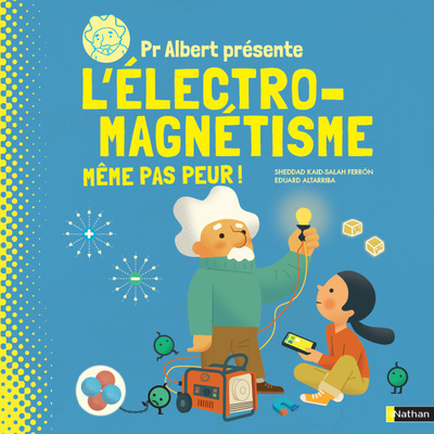 Pr Albert présente l’électro-magnétisme, même pas peur !