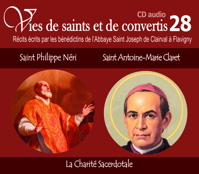 8 vies de saints ou de convertis T28 — saint Philippe Néri et saint Antoine-Marie Claret – la charité sacerdotale – CD328