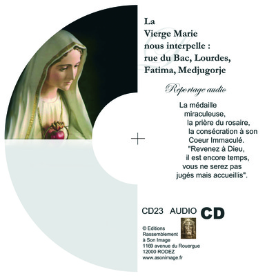 La vierge Marie nous interpelle : rue du Bac, Lourdes, Fatima, Medjugorje – CD reportage audio – CD23