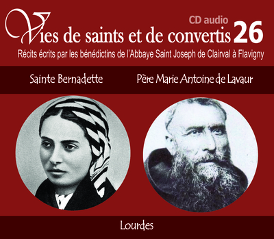 6 vies de saints ou de convertis T26 — sainte Bernadette et père Marie Antoine de Lavaur – Lourdes – CD326