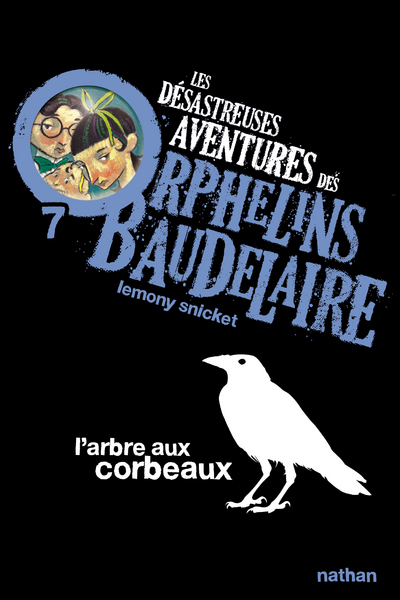 Les Désastreuses aventures des orphelins Baudelaire 7 : L’Arbre aux corbeaux