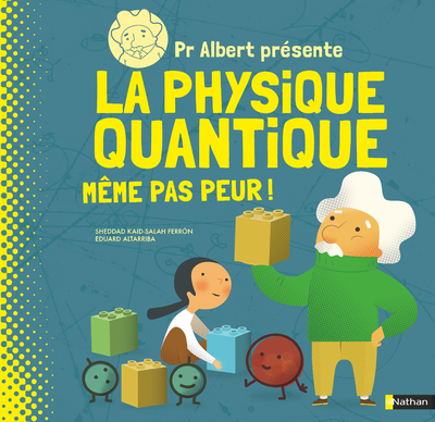 Pr Albert présente La physique quantique – Même pas peur !