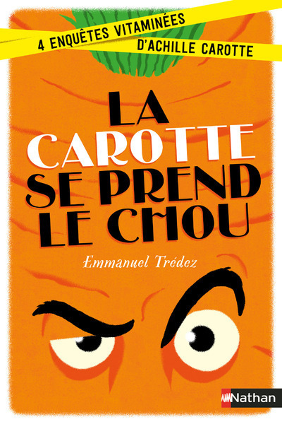 La carotte se prend le chou:4 enquêtes vitaminées d’Achille Carotte