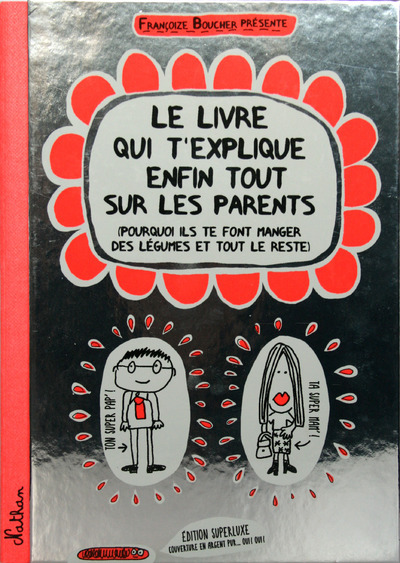 Le livre qui t’explique enfin tout sur les parents -collector-
