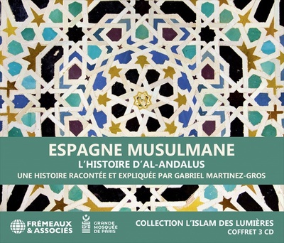 ESPAGNE MUSULMANE, L’HISTOIRE D’AL-ANDALUS – COLLECTION L’ISLAM DES LUMIÈRES
