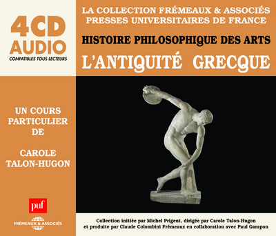 L ANTIQUITE GRECQUE – RACONTEE ET EXPLIQUEE PAR CAROLE TALON-HUGON HISTOIRE PHILOSOPHIQUE DES ARTS (
