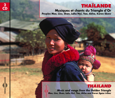 THAILANDE – MUSIQUES ET CHANTS DU TRIANGLE D OR (PEUPLES MEO, LISU, SHAN, LAHU NYI, YAO, AKHA, KAREN