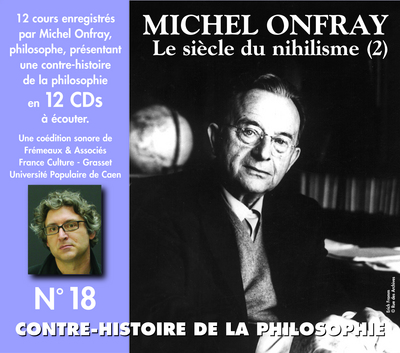 CONTRE-HISTOIRE DE LA PHILOSOPHIE VOL. 18 –  LE SIECLE DU NIHILISME (2)