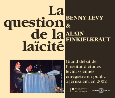 LA QUESTION DE LA LAICITE PAR BENNY LEVY ET ALAIN FINKIELKRAUT GRAND DEBAT DE L’INSTITUT D’ETUDES LE