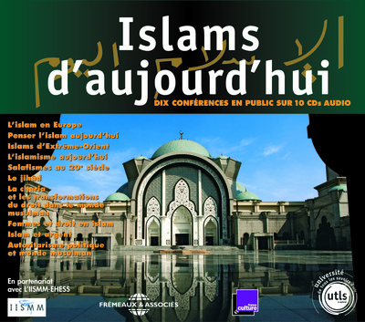ISLAMS D’AUJOURD HUI DIX CONFERENCE DE L’UNIVERSITE DE TOUS LES SAVOIRS