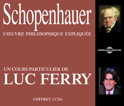 SCHOPENHAUER – L OEUVRE PHILOSOPHIQUE EXPLIQUEE, UN COURS PARTICULIER DE LUC FERRY