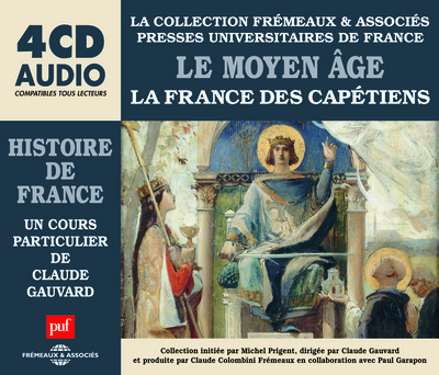 LE MOYEN AGE – LA FRANCE DES CAPETIENS, UN COURS PARTICULIER DE CLAUDE GAUVARD