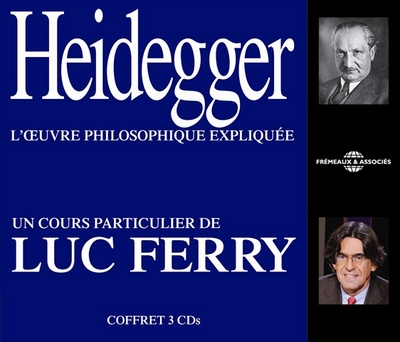 HEIDEGGER L’ UVRE PHILOSOPHIQUE EXPLIQUEE UN COURS PARTICULIER DE LUC FERRY SUR CD AUDIO