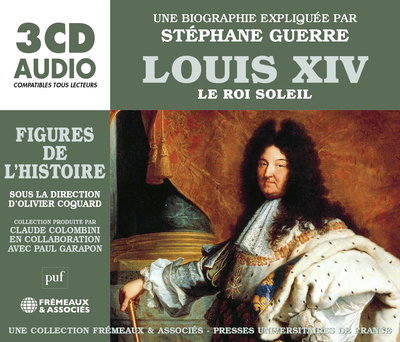LOUIS XIV, LE ROI SOLEIL – UNE BIOGRAPHIE EXPLIQUÉE