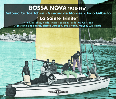 BOSSA NOVA  LA SAINTE TRINITE  1958-1961 – ANTONIO CARLOS JOBIM – VINICIUS DE MORAES – JOAO GILBERTO